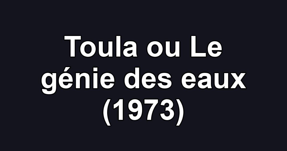 Toula ou Le génie des eaux (1973)