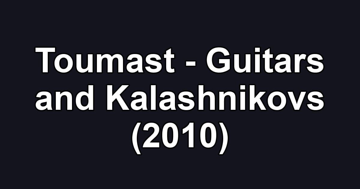 Toumast - Guitars and Kalashnikovs (2010)