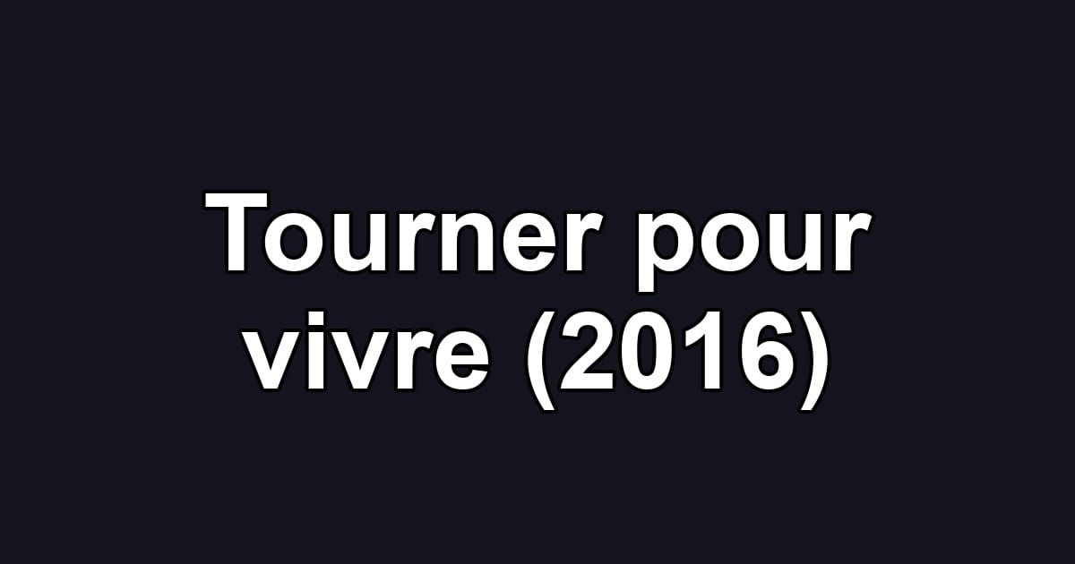 Tourner pour vivre (2016)