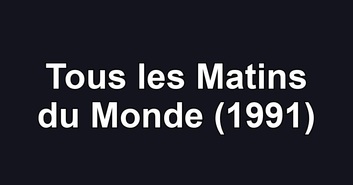 Tous les Matins du Monde (1991)