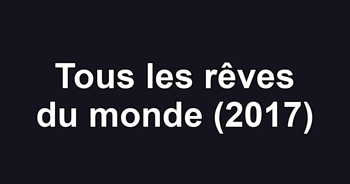Tous les rêves du monde (2017)