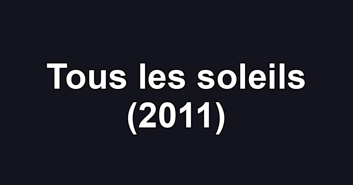 Tous les soleils (2011)