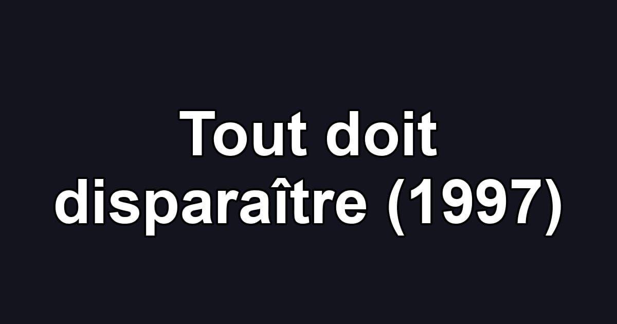 Tout doit disparaître (1997)
