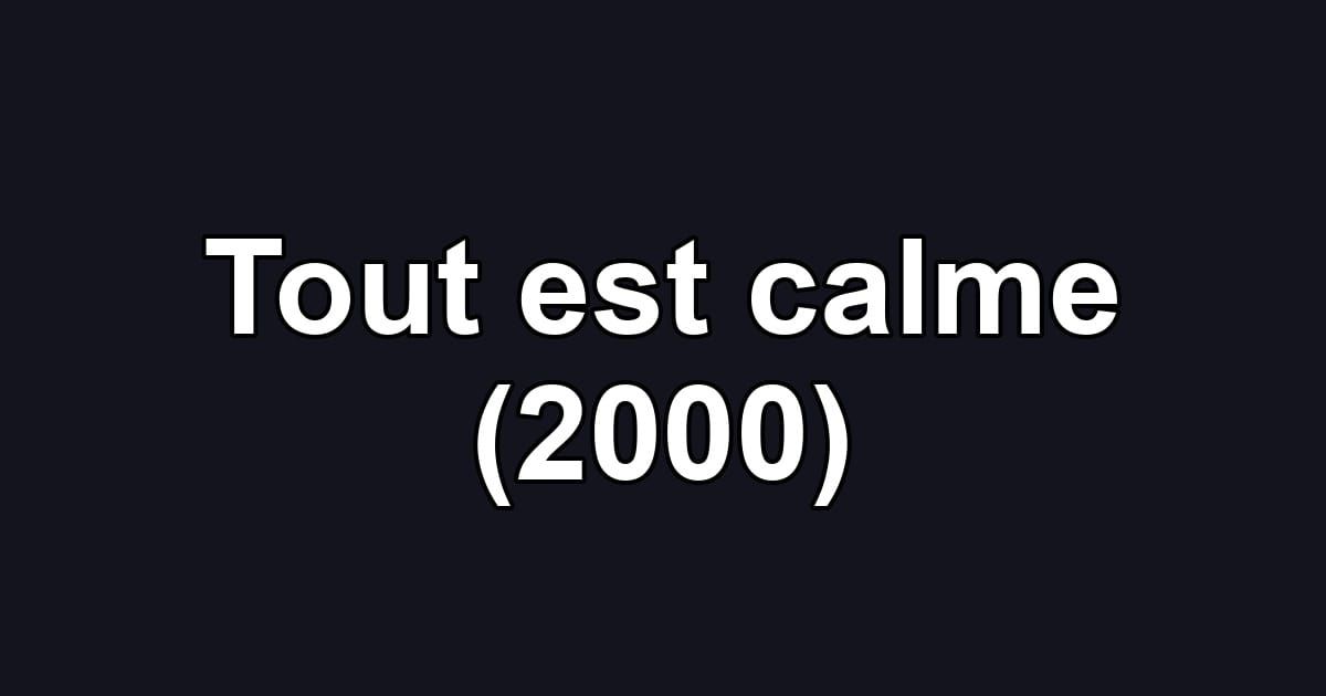 Tout est calme (2000)