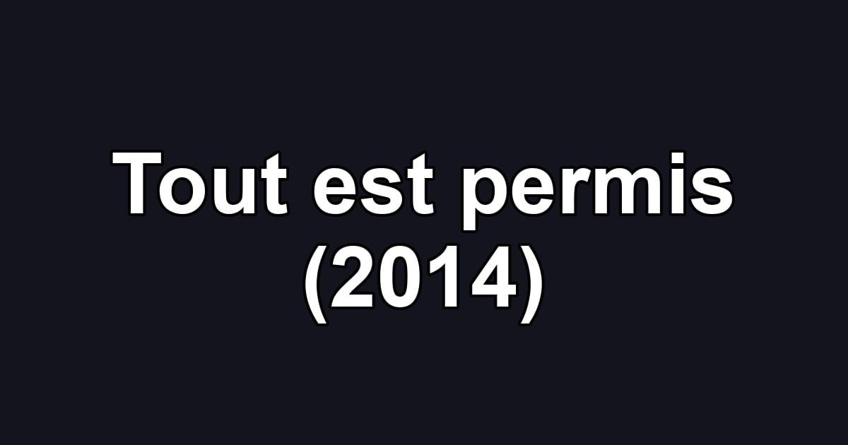 Tout est permis (2014)