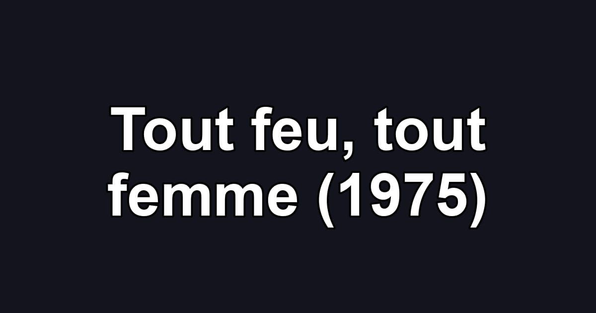 Tout feu, tout femme (1975)