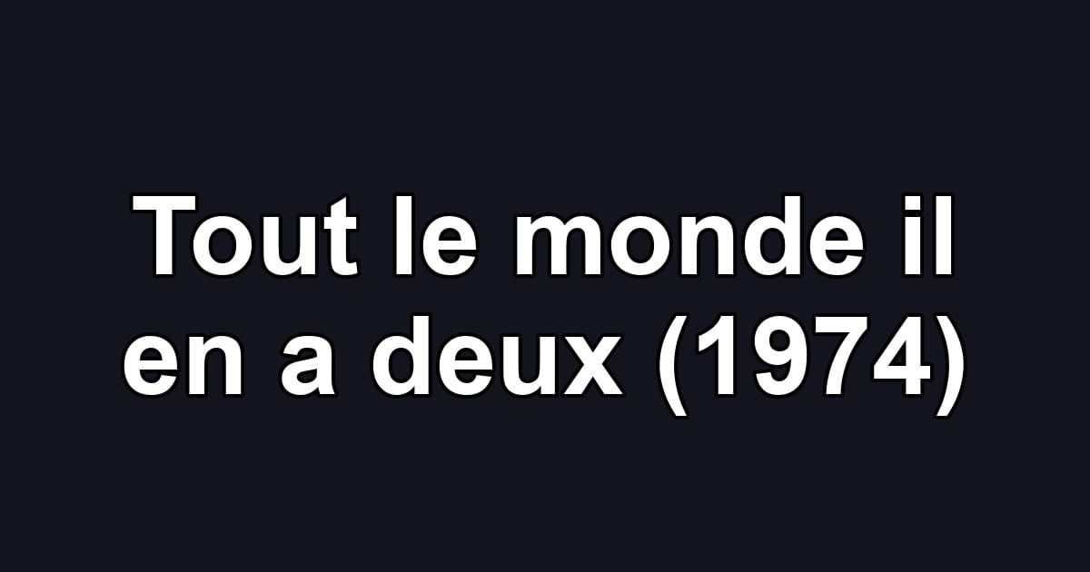 Tout le monde il en a deux (1974)