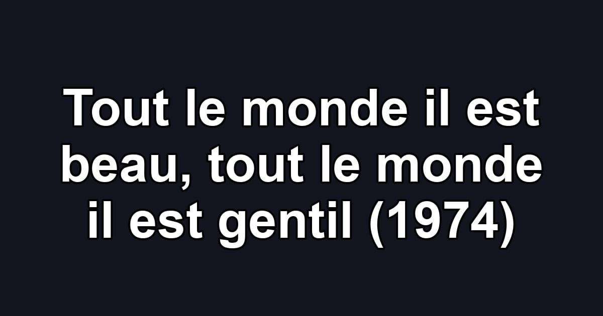 Tout le monde il est beau, tout le monde il est gentil (1974)