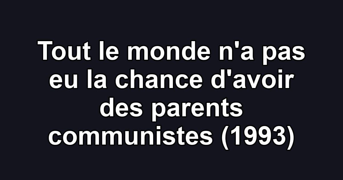 Tout le monde n'a pas eu la chance d'avoir des parents communistes (1993)