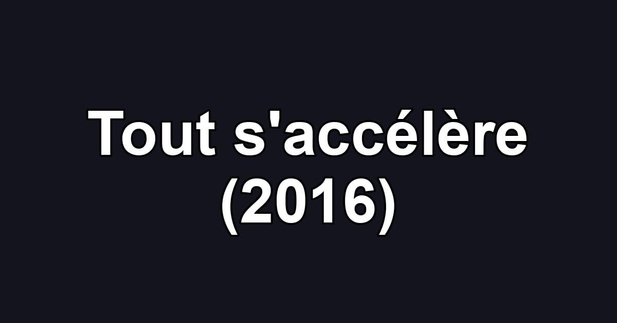 Tout s'accélère (2016)