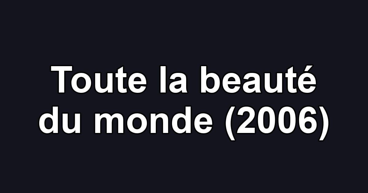 Toute la beauté du monde (2006)
