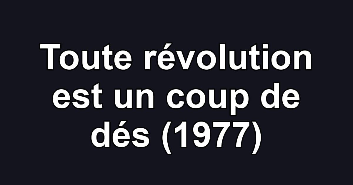 Toute révolution est un coup de dés (1977)