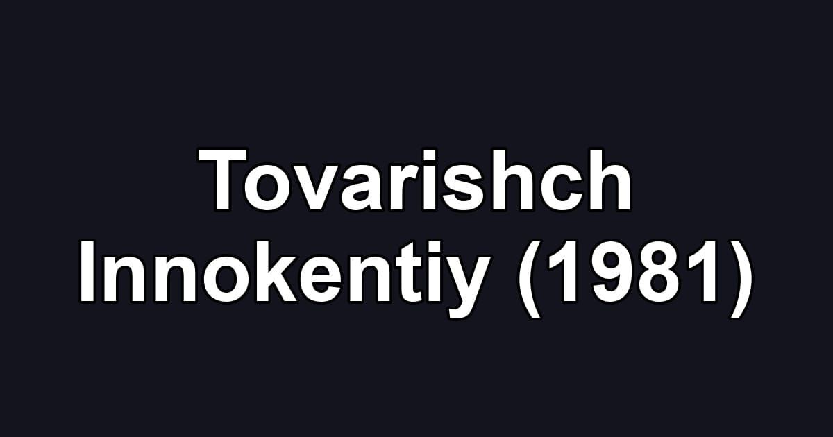 Tovarishch Innokentiy (1981)