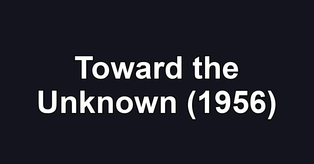 Toward the Unknown (1956)