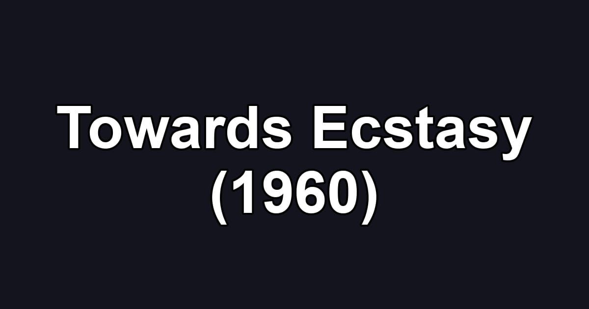 Towards Ecstasy (1960)