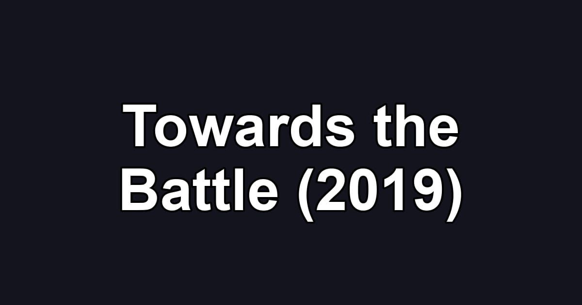 Towards the Battle (2019)