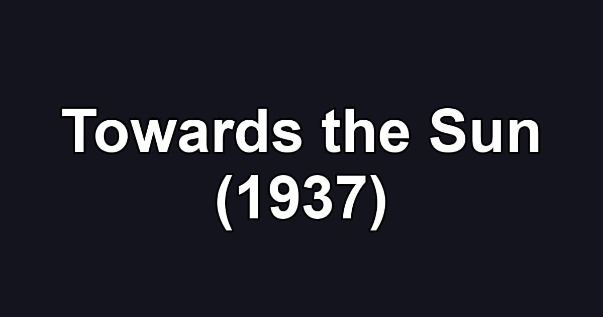 Towards the Sun (1937)