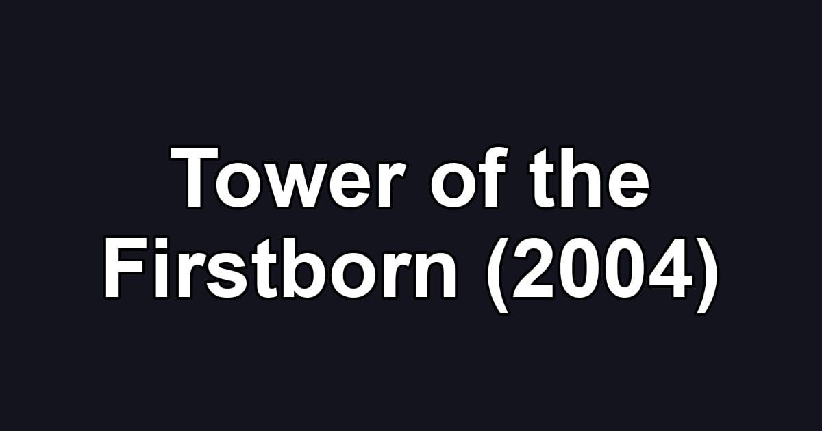 Tower of the Firstborn (2004)