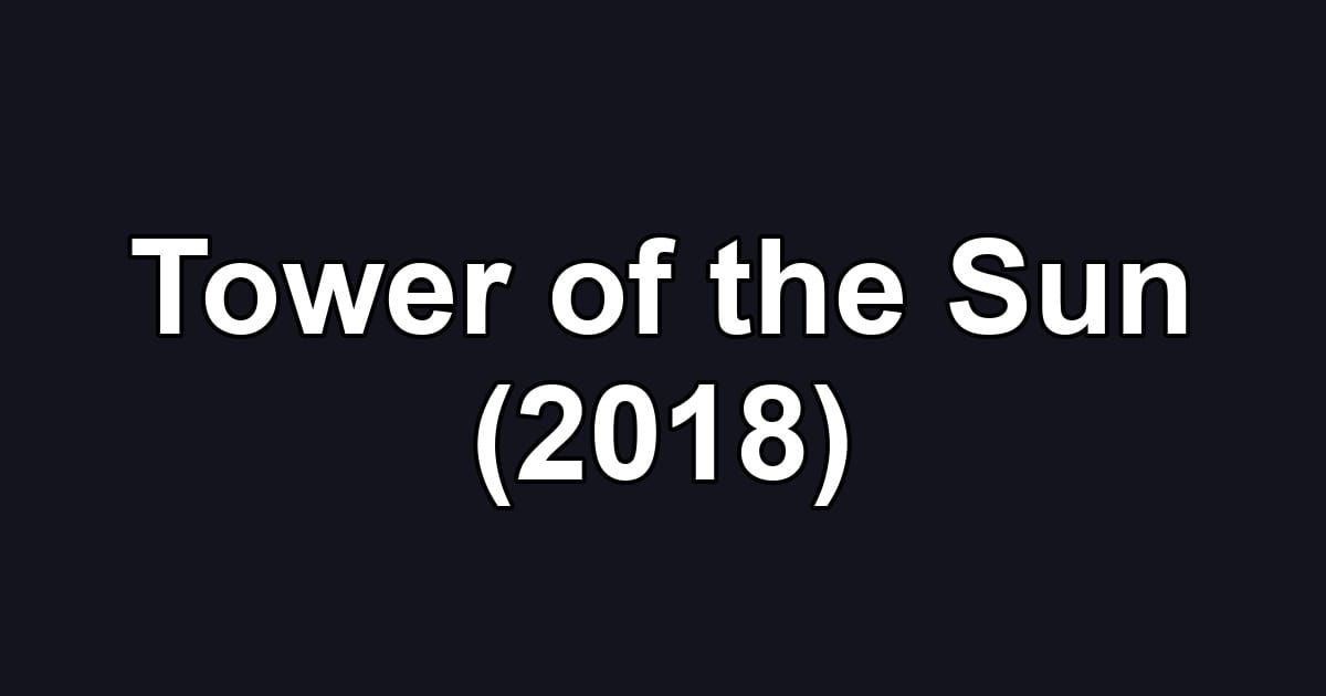 Tower of the Sun (2018)