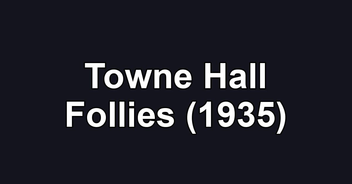 Towne Hall Follies (1935)