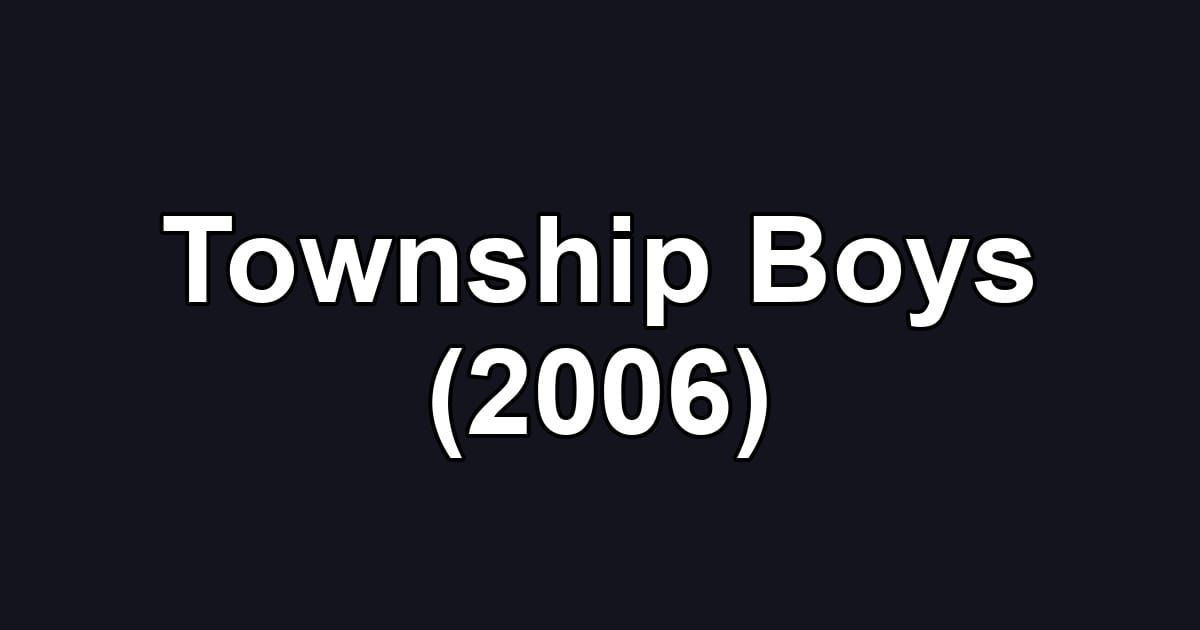 Township Boys (2006)