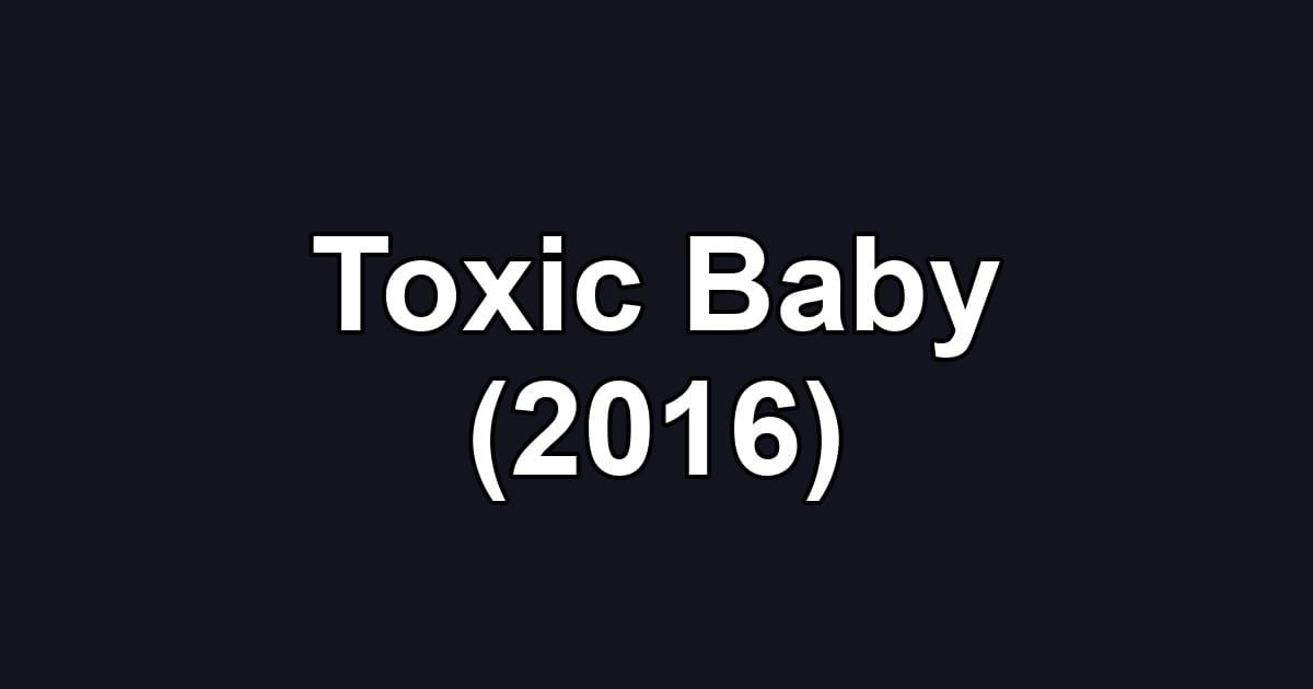 Toxic Baby (2016)