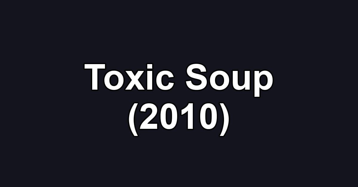 Toxic Soup (2010)