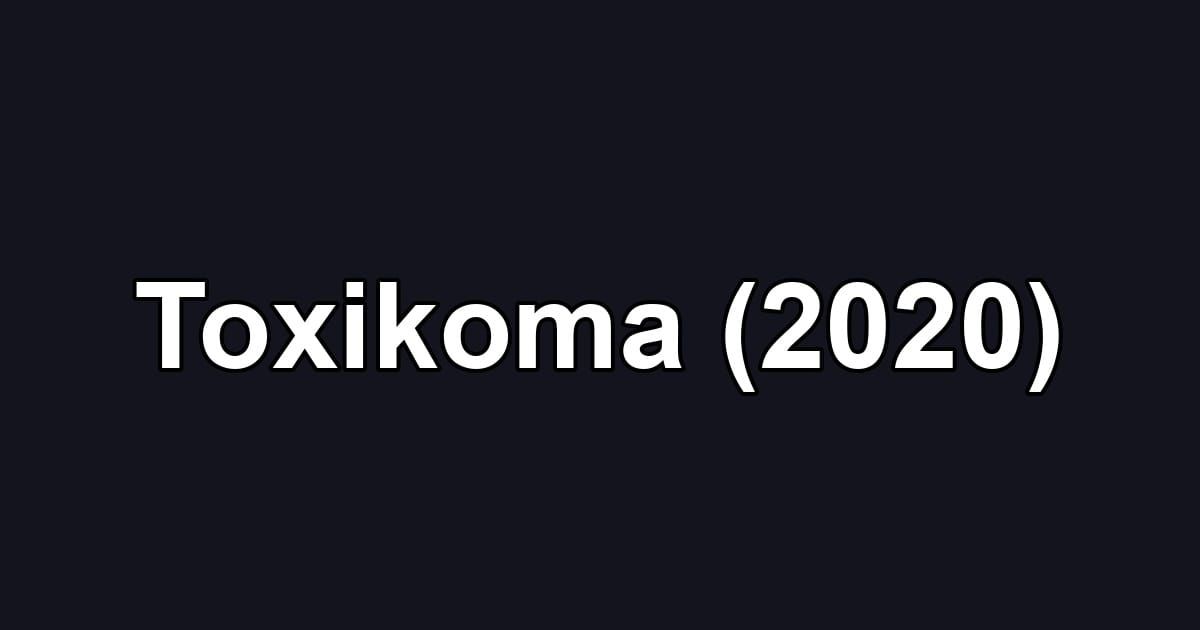 Toxikoma (2020)