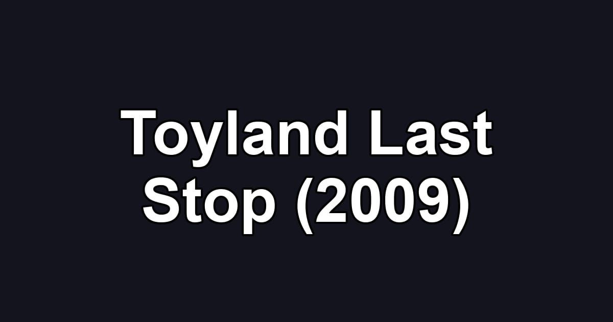 Toyland Last Stop (2009)