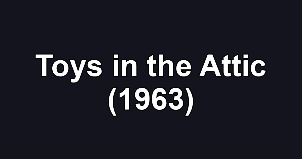 Toys in the Attic (1963)