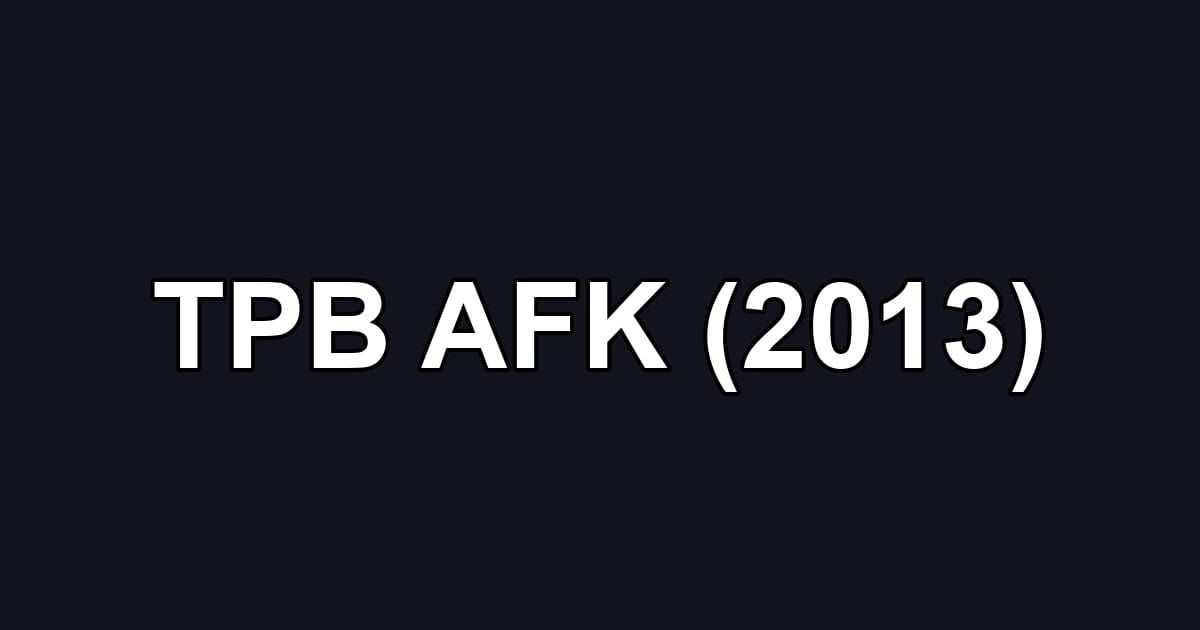 TPB AFK (2013)