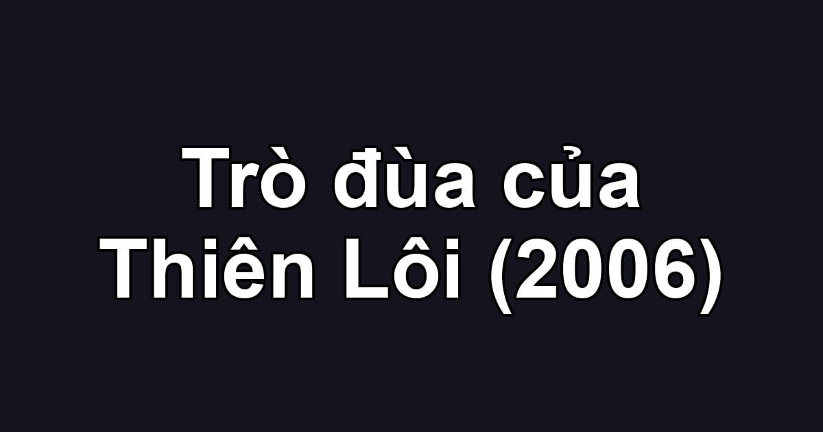 Trò đùa của Thiên Lôi (2006)