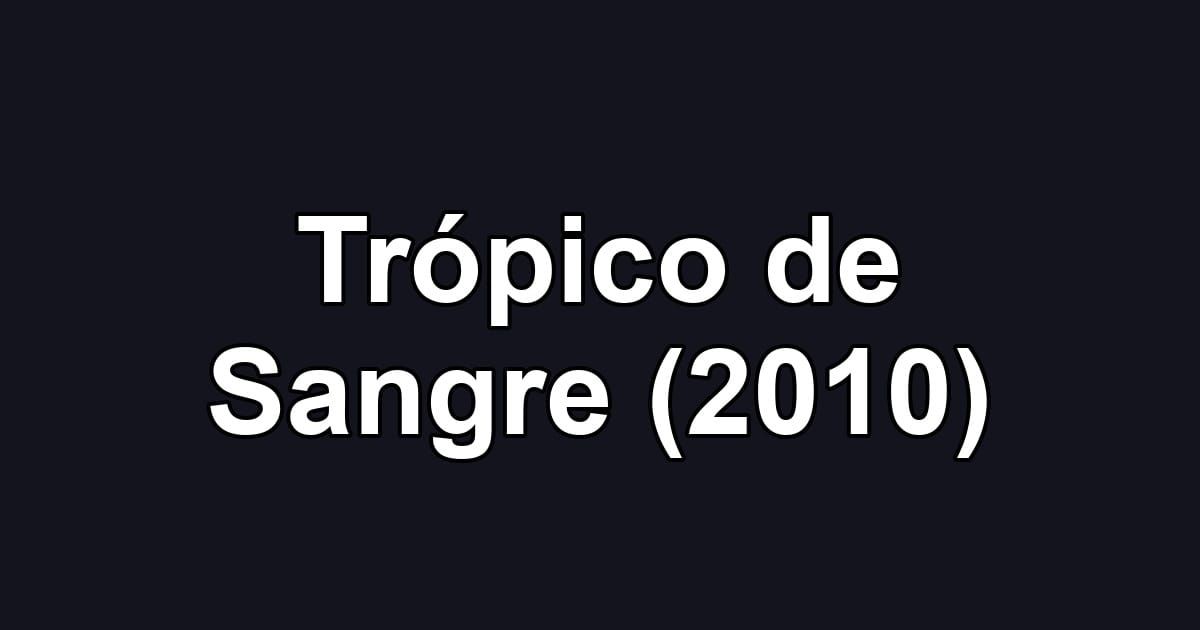 Trópico de Sangre (2010)