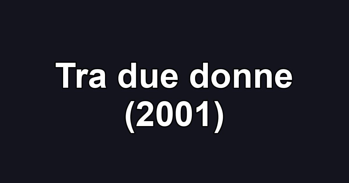 Tra due donne (2001)