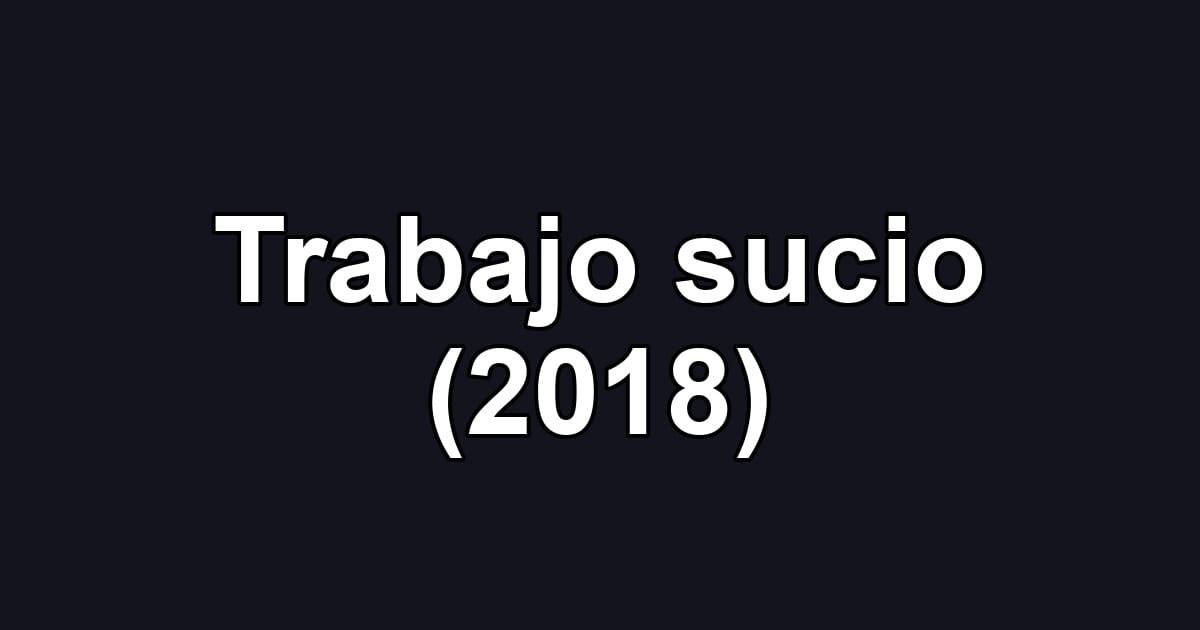 Trabajo sucio (2018)