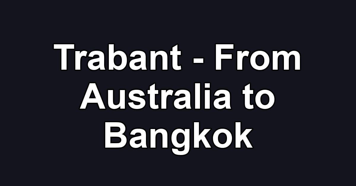 Trabant - From Australia to Bangkok