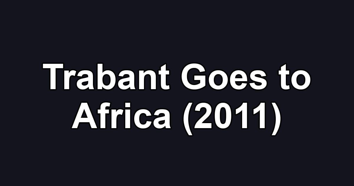 Trabant Goes to Africa (2011)