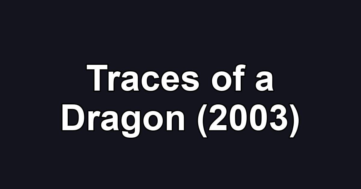 Traces of a Dragon (2003)