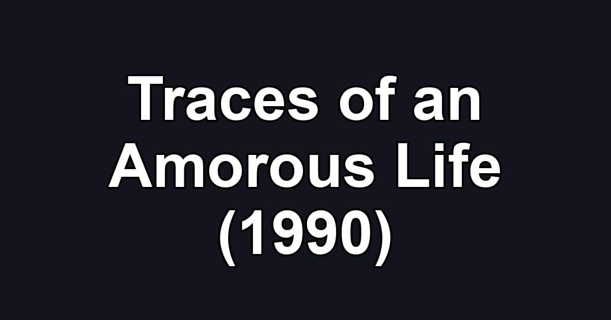Traces of an Amorous Life (1990)
