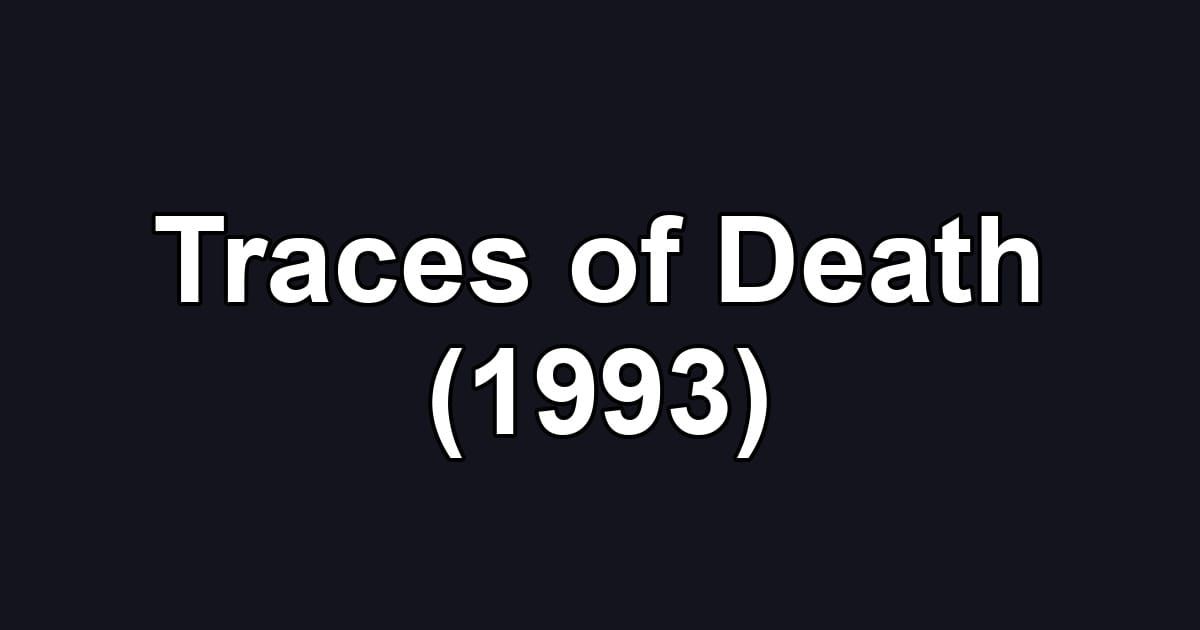Traces of Death (1993)