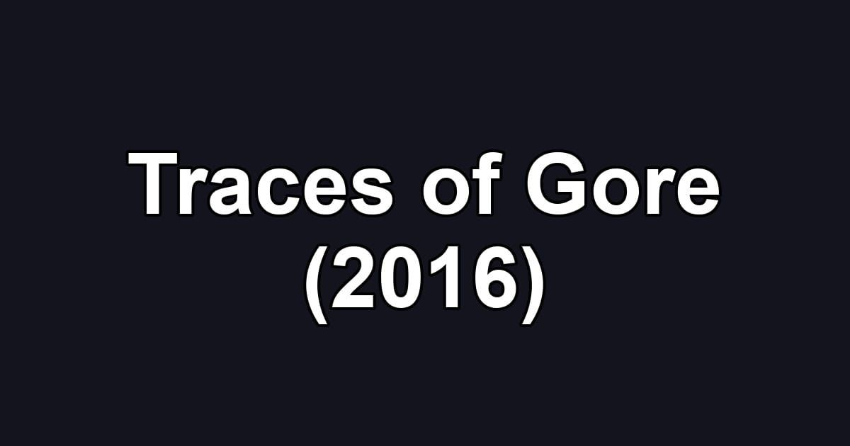 Traces of Gore (2016)