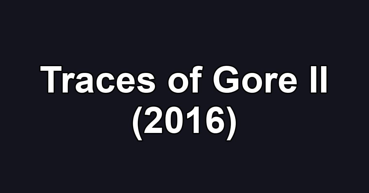 Traces of Gore II (2016)