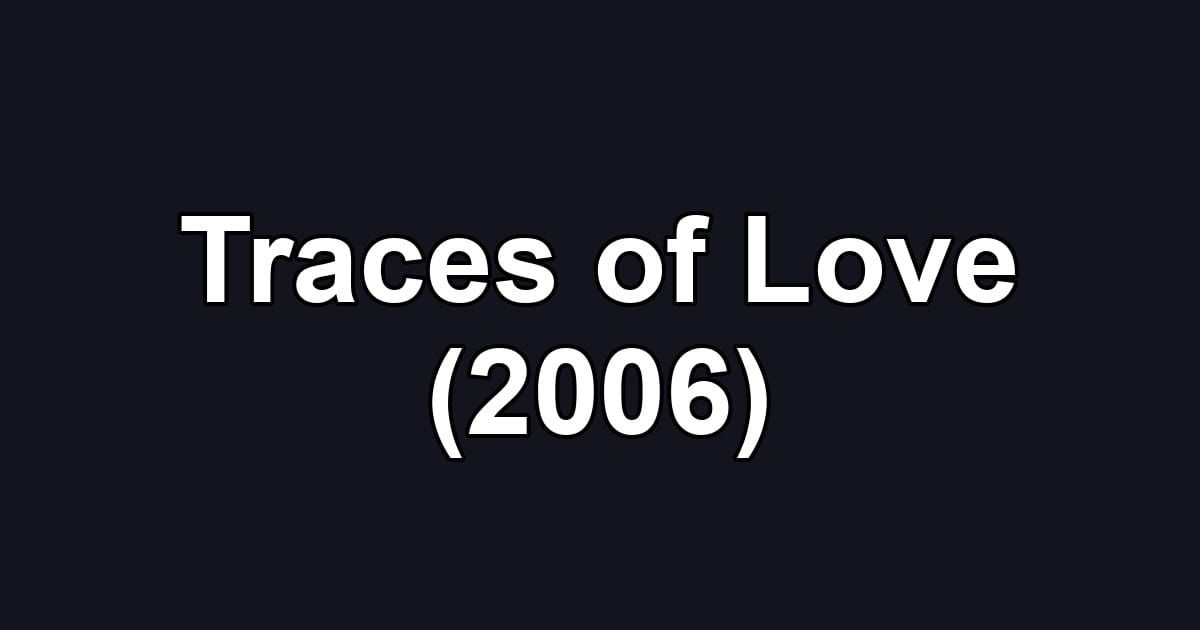 Traces of Love (2006)