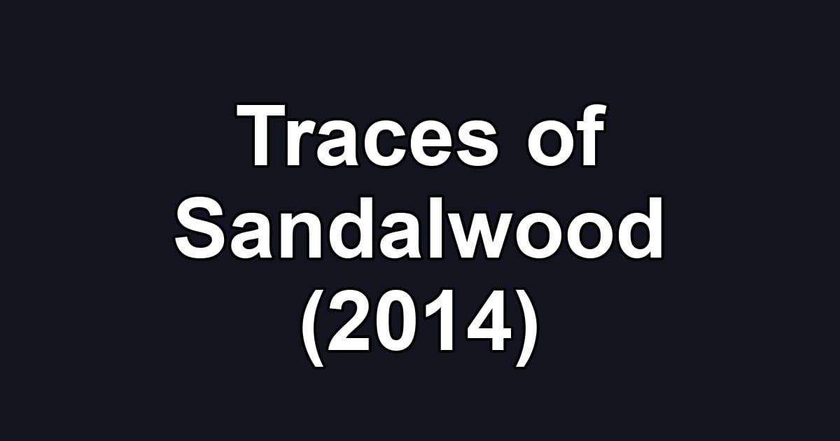 Traces of Sandalwood (2014)