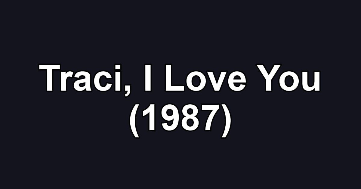 Traci, I Love You (1987)