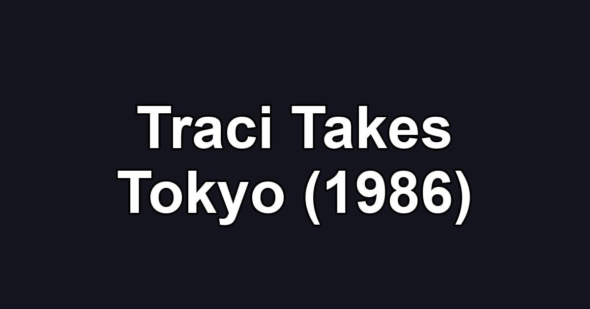 Traci Takes Tokyo (1986)
