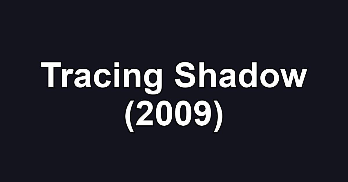 Tracing Shadow (2009)