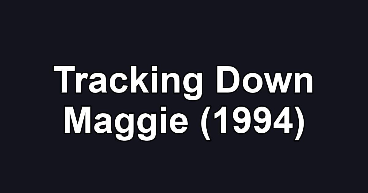Tracking Down Maggie (1994)