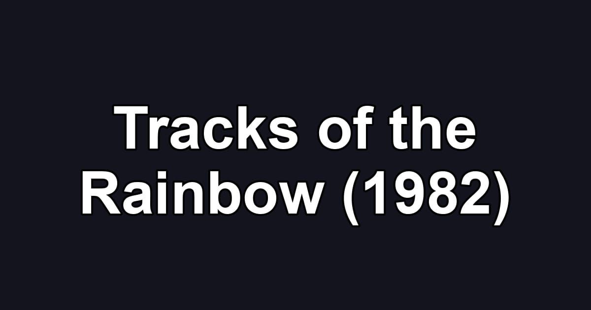 Tracks of the Rainbow (1982)