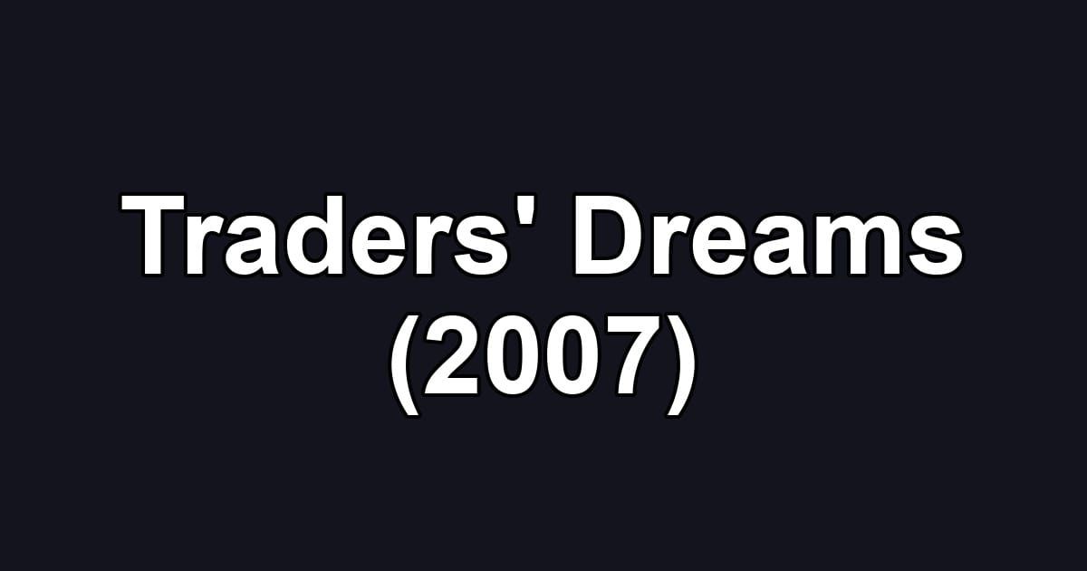 Traders' Dreams (2007)